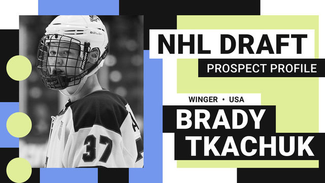 NHL Draft Prospect Profile: Brady Tkachuk