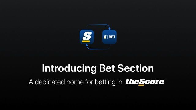 Introducing BET SECTION: A new, dedicated home for betting on theScore app!